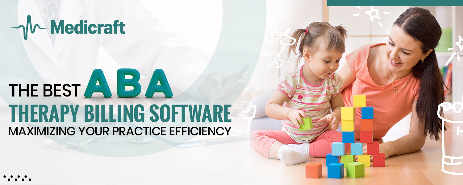 The Best ABA Therapy Billing Software: Maximizing Your Practice Efficiency